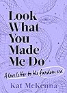 Look What You Made Me Do by Kat McKenna