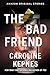 The Bad Friend by Caroline Kepnes