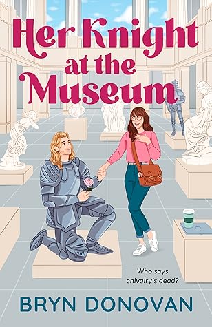 Her Knight at the Museum by Bryn Donovan