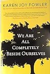 We Are All Completely Beside Ourselves by Karen Joy Fowler