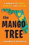 The Mango Tree: A Memoir of Fruit, Florida, and Felony