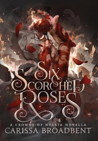 Six Scorched Roses by Carissa Broadbent