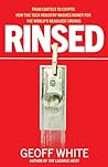 Rinsed: From Cartels to Crypto How the Tech Industry Washes Money for the World's Deadliest Crooks