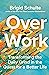 Over Work: Transforming the Daily Grind in the Quest for a Better Life