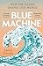 Blue Machine: How the Ocean Shapes Our World