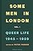 Some Men in London: Queer Life, 1945–1959