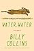 Water, Water by Billy Collins