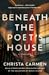 Beneath the Poet’s House by Christa Carmen