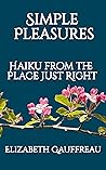 Simple Pleasures: Haiku from the Place Just Right