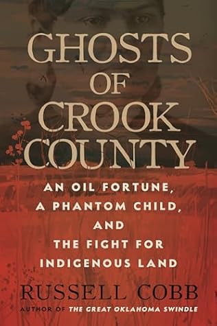 Ghosts of Crook County: An Oil Fortune, a Phantom Child, and the Fight for Indigenous Land