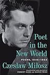 Poet in the New World by Czeslaw Milosz