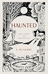 Haunted by E. Jay Gilbert