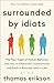 Surrounded by Idiots: The Four Types of Human Behavior and How to Effectively Communicate with Each in Business (and in Life)