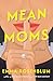 Mean Moms: A Novel