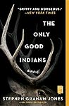 The Only Good Indians by Stephen Graham Jones