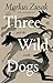 Three Wild Dogs (and the truth): A Memoir