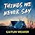 Things We Never Say