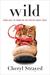 Wild From Lost to Found on the Pacific Crest Trail by Cheryl Strayed