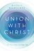 Union with Christ The Way to Know and Enjoy God by Rankin Wilbourne