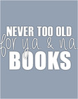 Never Too Old For Y.A. & N.A. Books