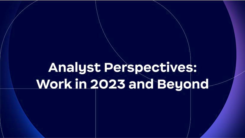 Analyst Perspectives: Work in 2023 and Beyond