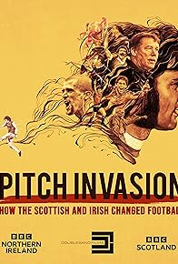 Primary photo for Pitch Invasion: How the Scottish and Irish Changed Football