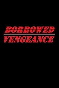 Primary photo for Borrowed Vengeance