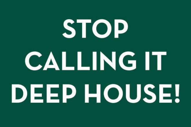 Stop calling it deep house