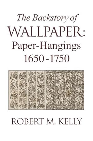 Bild des Verk�ufers f�r The Backstory of Wallpaper : Paper-Hangings 1650-1750 zum Verkauf von AHA-BUCH GmbH