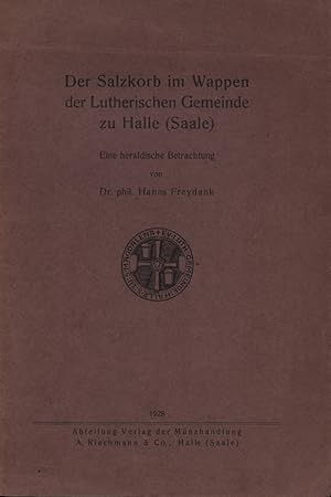 Bild des Verk�ufers f�r Der Salzkorb im Wappen der Lutherischen Gemeinde zu Halle (Saale). Eine heraldische Betrachtung. zum Verkauf von Antiquariat Reinhold Pabel