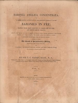 Bild des Verk�ufers f�r Baronia Anglica concentrata; or, a concentrated account of all the baronies commonly called Baronies in Fee. Deriving their origin from writ of Summons, and not from any specific limited creation . whereto is added the proofs of parliamentary sitting, from the reign of Edward I. to that of Queen Anne: also a glossary of dormant English, Scotch, and Irish peerage titles . VOL 1 (of 2) apart. zum Verkauf von Antiquariat Reinhold Pabel