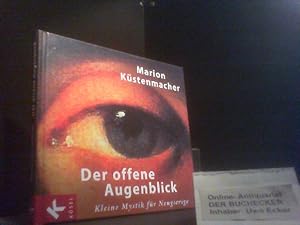 Bild des Verk�ufers f�r Der offene Augenblick : kleine Mystik f�r Neugierige. zum Verkauf von Der Buchecker