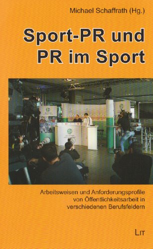 Beispielbild f�r Sport-PR und PR im Sport: Arbeitsweisen und Anforderungsprofile von �ffentlichkeitsarbeit in verschiedenen Berufsfeldern zum Verkauf von medimops