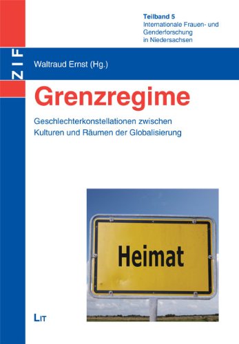 Beispielbild f�r Grenzregime: Geschlechterkonstellationen zwischen Kulturen und R�umen der Globalisierung. Internationale Frauen- und Genderforschung in Niedersachsen. Teilband 5 zum Verkauf von medimops