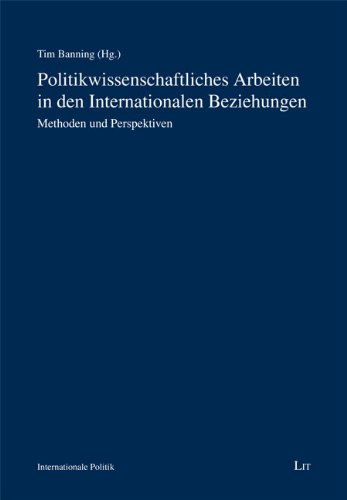 Beispielbild f�r Politikwissenschaftliches Arbeiten in den Internationalen Beziehungen: Methoden und Perspektiven zum Verkauf von medimops