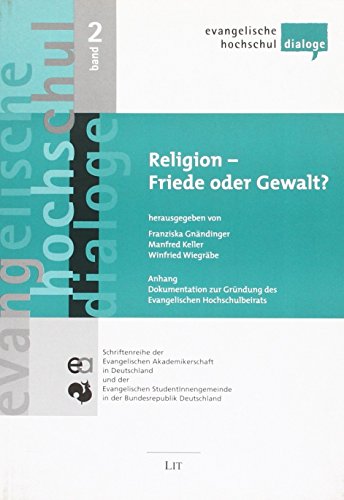 Beispielbild f�r Religion - Friede oder Gewalt?: Evangelischer Hochschuldialog an der Ruprecht-Karls Universit�t Heidelberg im Novermber 2006. Mit einem Anhang: . zu Berlin im Oktober 2007 zum Verkauf von medimops