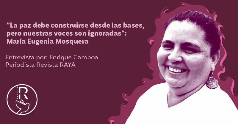 'La paz debe construirse desde las bases, pero nuestras voces son ignoradas'": María Eugenia Mosquera