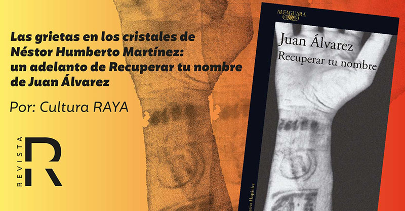 Las grietas en los cristales del exfiscal Néstor Humberto Martínez: un adelanto de Recuperar tu nombre de Juan Álvarez