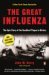 The Great Influenza The Epic Story of the Deadliest Plague in History by John M. Barry