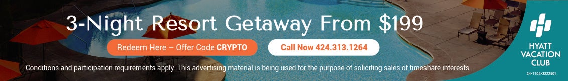 3-Night Resort Getaway from $199. Hyatt Vacation Club. Redeemed Here - Offer code CRYPTO. Call now 424-313-1264. Conditions &amp; participation requirements apply. This advertisement material is being used for the purpose of soliciting sales of timeshare interests. 