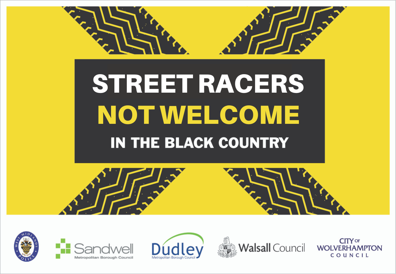 street racers not welcome logo bearing logos from the police, sandwell council, dudley council, walsall council and wolverhampton city council