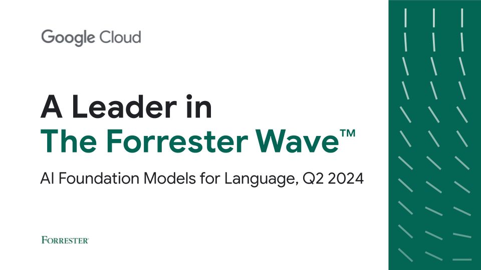 Google is a Leader in The Forrester Wave™: AI Foundation Models For Language, Q2 2024