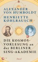 Humboldt/Kohlrausch: Die Kosmos-Vorlesung an der Berliner Sing-Akademie (Insel, 2019)